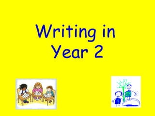 Writing in 
Year 2 
 