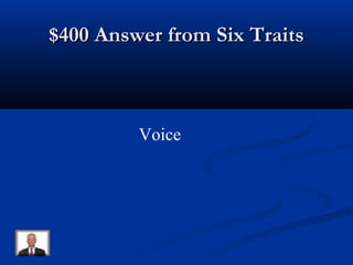 $400 Answer from Six Traits$400 Answer from Six Traits
Voice
 