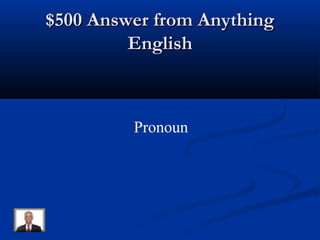 $500 Answer from Anything$500 Answer from Anything
EnglishEnglish
Pronoun
 