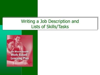 Writing a Job Description and
     Lists of Skills/Tasks
 