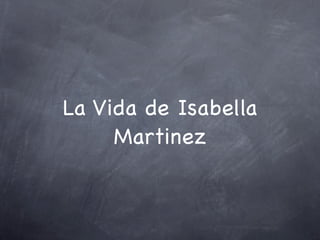 La Vida de Isabella
     Martinez
 