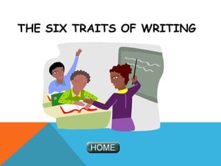 THE SIX TRAITS OF WRITING
 
