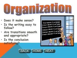• Does it make sense?
• Is the writing easy to
follow?
• Are transitions smooth
and appropriate?
• Is the conclusion
satisfying?
 