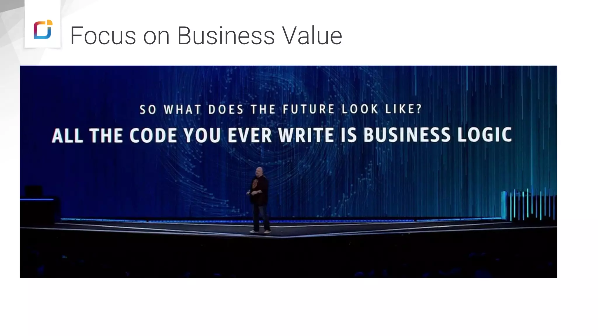 Focus on Business Value
 