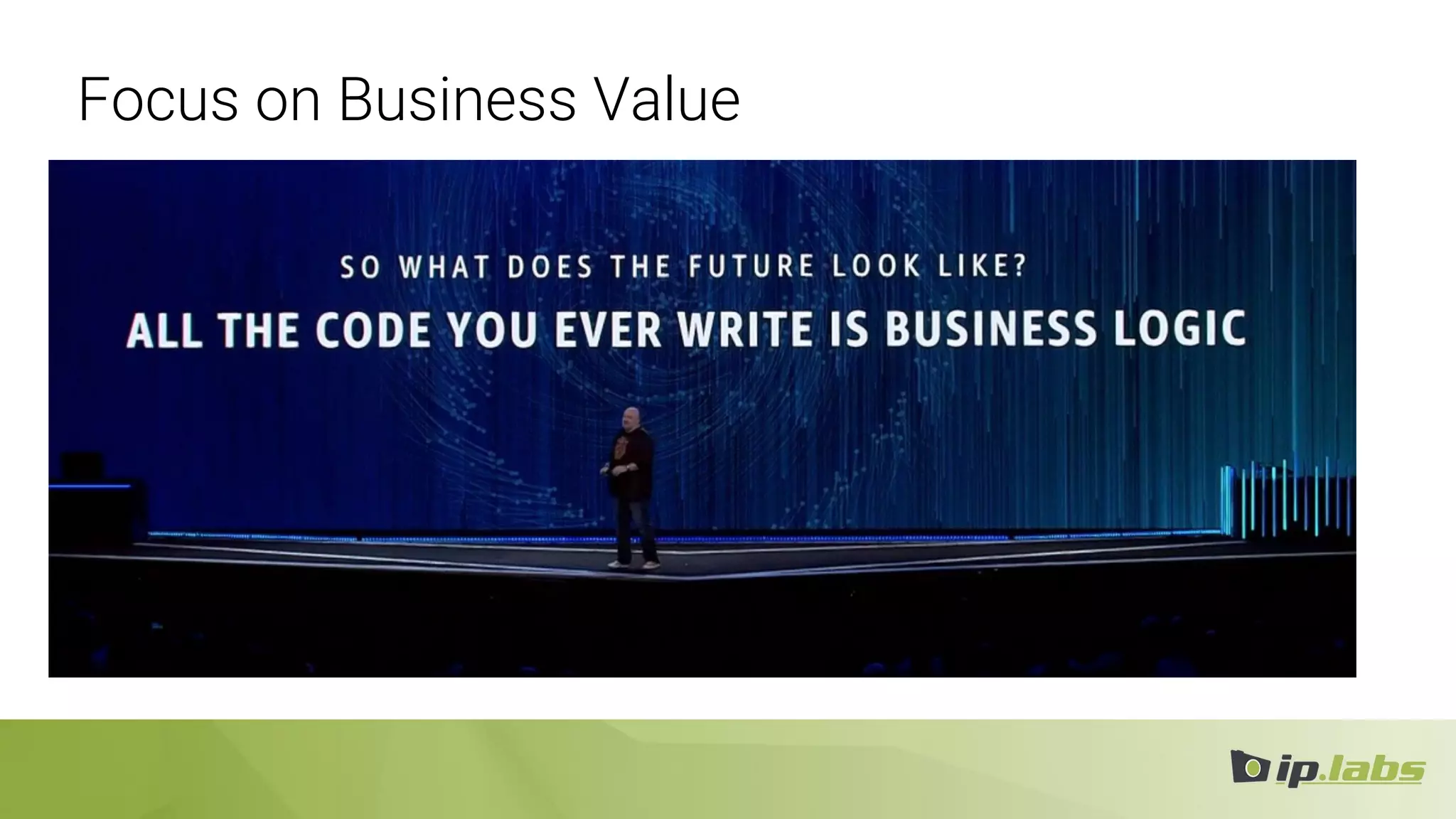 Focus on Business Value
 