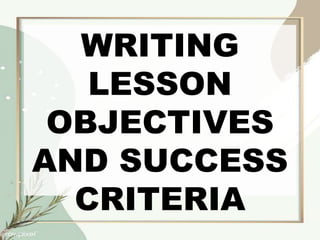 WRITING LESSON OBJECTIVES AND SUCCESS CRITERIA.pptx