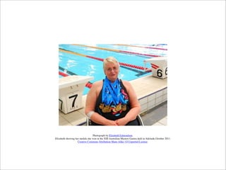 Photograph by Elizabeth Edmondson.
Elizabeth showing her medals she won in the XIII Australian Masters Games held in Adelaide October 2011.
Creative Commons Attribution-Share Alike 3.0 Unported License.
 