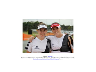Photo by LauraHale.
Day two of the 2012 Australian National Archery Championship. Odette Snazelle on the left. Alice Ingley on the right.
Creative Commons Attribution-Share Alike 3.0 Unported license.
 