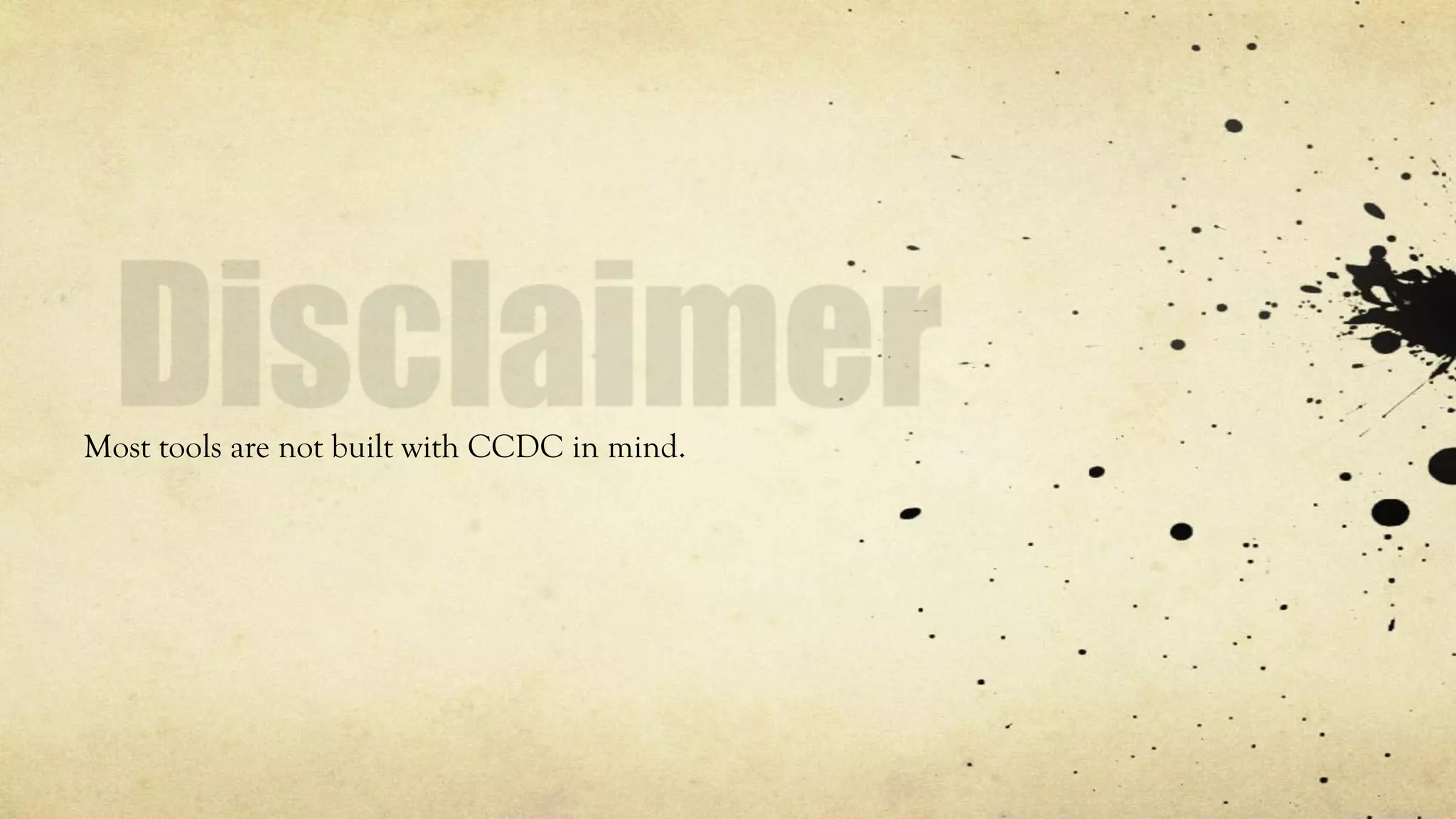 Most tools are not built with CCDC in mind.
 
