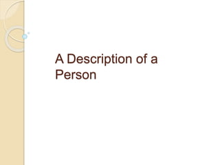 A Description of a
Person
 