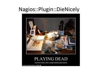 Nagios::Plugin::DieNicely

 
