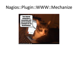Nagios::Plugin::WWW::Mechanize
Nagios::Plugin
+
WWW::Mechanize

 