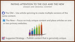 UNIQUE AND ORIGINAL CONTENT
PAYING ATTENTION TO THE OLD AND THE NEW
The New — Focus on truly unique content and place arti...