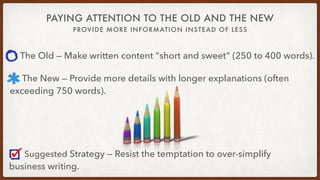 PAYING ATTENTION TO THE OLD AND THE NEW
PROVIDE MORE INFORMATION INSTEAD OF LESS
The Old — Make written content “short and...