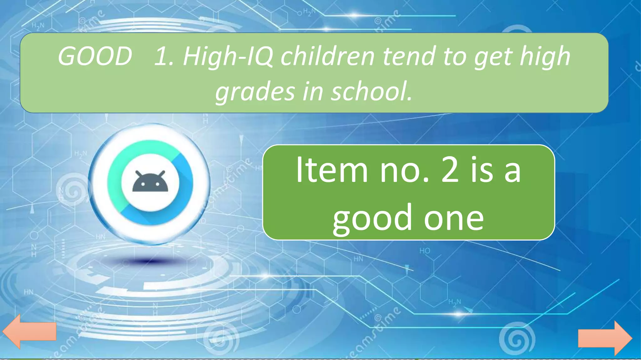 GOOD 1. High-IQ children tend to get high
grades in school.
Item no. 2 is a
good one
 