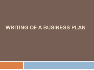 WRITING OF A BUSINESS PLAN 
 