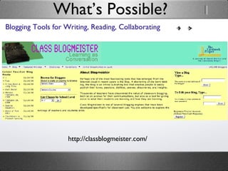 What’s Possible? Blogging Tools for Writing, Reading, Collaborating http://classblogmeister.com/ 