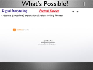 Digital Storytelling What’s Possible? Factual Stories - recount, procedural, explanation & report writing formats 
