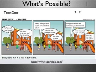 ToonDoo What’s Possible? http://www.toondoo.com/ 