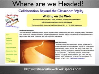 Where are we Headed? Collaboration Beyond the Classroom Walls http://writingontheweb.wikispaces.com 