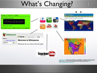 I mages from:  http://www.johntp.com/2006/11/12/free-web-20-icons / http://www.ucar.edu/news/features/climatechange/inde x.jsp http://www2.clustrmaps.com What’s Changing? 