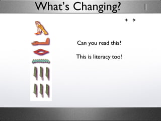 What’s Changing? Can you read this? This is literacy too! 