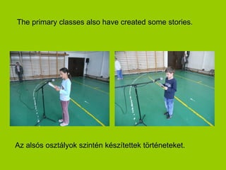The primary classes also have created some stories.




Az alsós osztályok szintén készítettek történeteket.
 