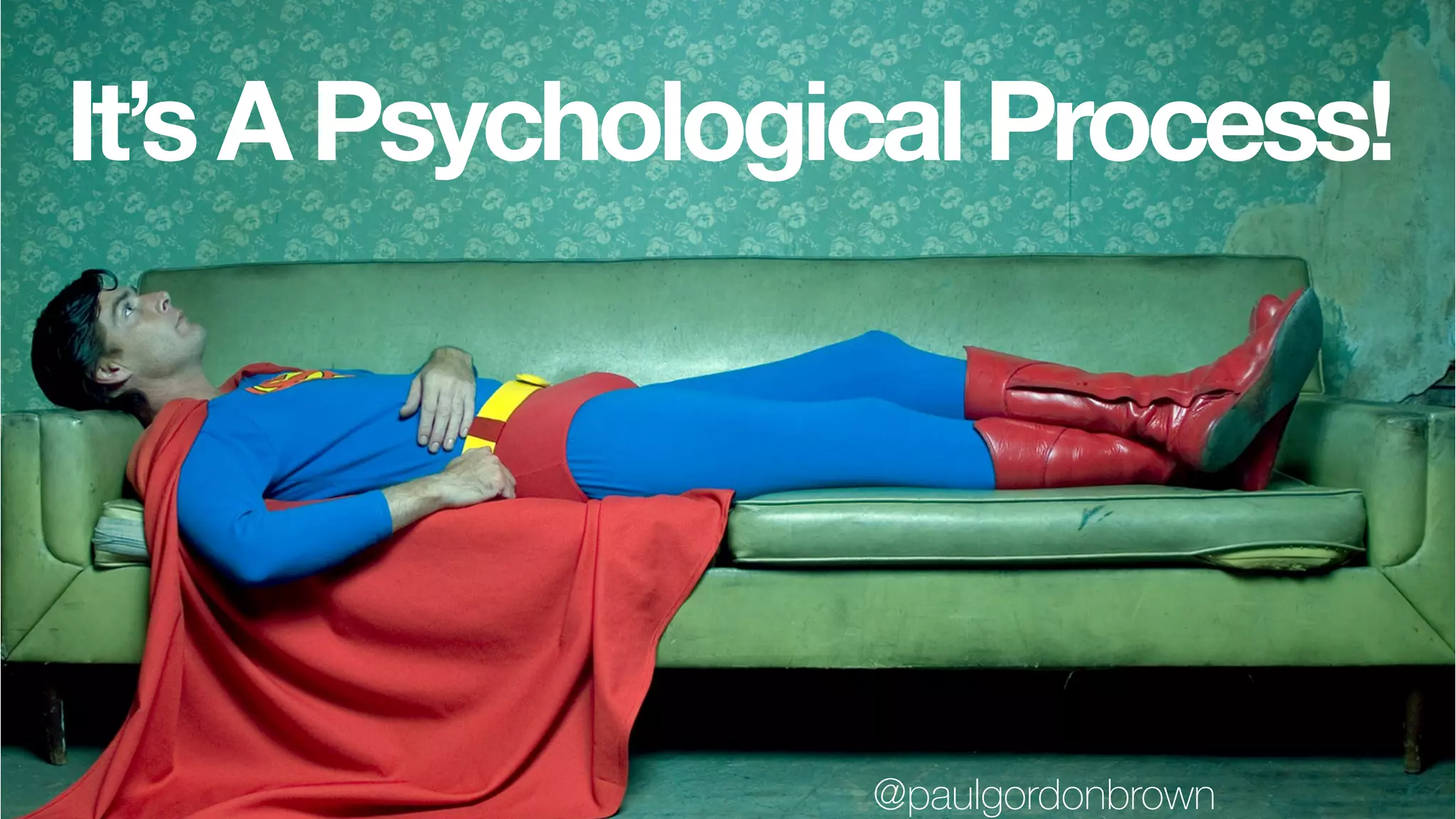 It’s A Psychological Process!
@paulgordonbrown
 