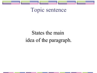 Topic sentence States the main  idea of the paragraph. 