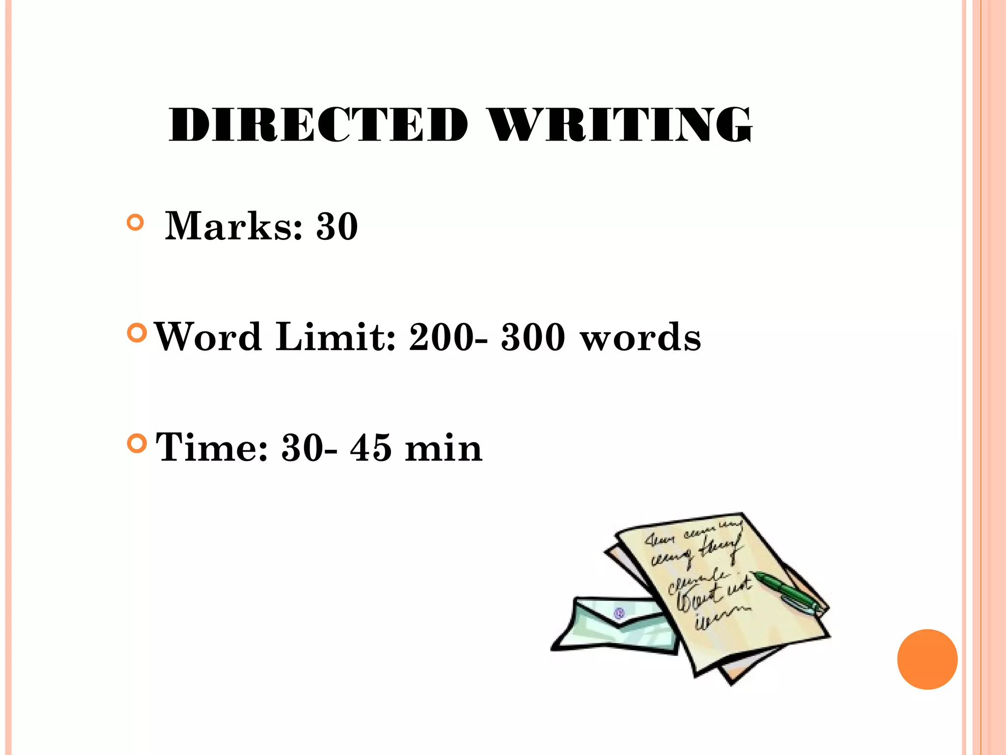 DIRECTED WRITING


Marks: 30

 Word

Limit: 200- 300 words

 Time:

30- 45 min

 