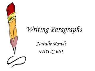 Writing Paragraphs Natalie Rawls EDUC 661 