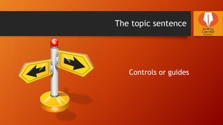 The topic sentence
Controls or guides
 