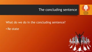 The concluding sentence
What do we do in the concluding sentence?
• Re-state
 