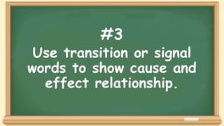 #3
Use transition or signal
words to show cause and
effect relationship.
 