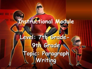 Instructional   Module Level: 7th Grade-  9th Grade Topic: Paragraph Writing 