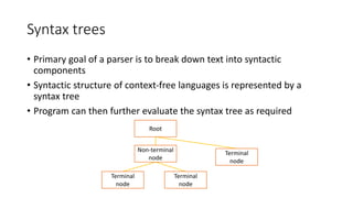 Syntax trees
• Primary goal of a parser is to break down text into syntactic
components
• Syntactic structure of context-f...
