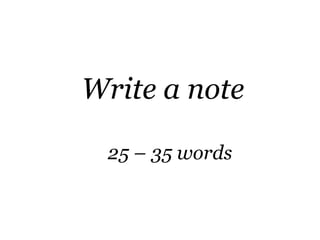Write a note

 25 – 35 words
 