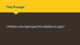The Prompt
What is the best sport for children to play?
 