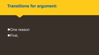 Transitions for argument:
One reason
First,
 