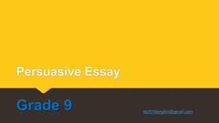 Persuasive Essay
Grade 9 tis2016english@gmail.com
 