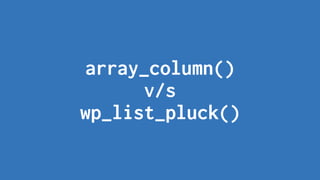 array_column()
v/s
wp_list_pluck()
 