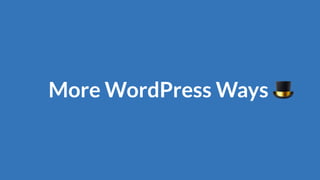 More WordPress Ways 🎩
 