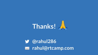 Thanks!
@rahul286
rahul@rtcamp.com
 