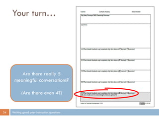 Your turn…
Writing good peer instruction questions34
Are there really 5
meaningful conversations?
(Are there even 4?)
 