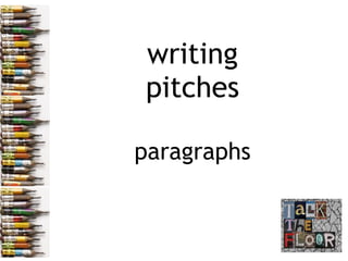 writing
pitches
paragraphs

 