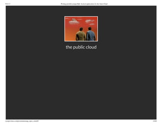 9/21/13 Writing portable postgreSQL-backed applications for the Open Cloud
ryanjarvinen.com/presentations/pg_open_cloud/#/ 16/48
the public cloud
 