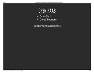 9/21/13 Writing portable postgreSQL-backed applications for the Open Cloud
ryanjarvinen.com/presentations/pg_open_cloud/#/ 21/48
OPEN PAAS
OpenShift
Cloud Foundry
Built around Containers
 