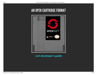 9/21/13 Writing portable postgreSQL-backed applications for the Open Cloud
ryanjarvinen.com/presentations/pg_open_cloud/#/ 28/48
AN OPEN CARTRIDGE FORMAT
cart developer's guide
 