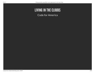 9/21/13 Writing portable postgreSQL-backed applications for the Open Cloud
ryanjarvinen.com/presentations/pg_open_cloud/#/ 38/48
LIVING IN THE CLOUDS
Code for America
 