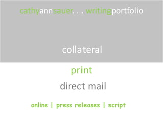 cathyannsauer. . . writingportfolio collateral print direct mail   online | press releases | script 